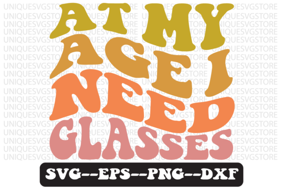 At My Age I Need Glasses Svg Design Review for Real Projects