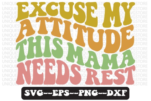 Excuse My Attitude, This Mama Needs SVG