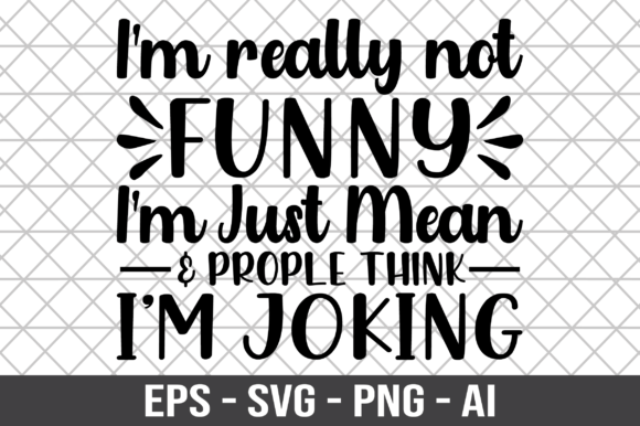 I’m Really Not Funny I’m Just Mean SVG Review