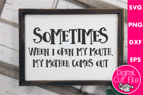 Sometimes When I Open My Mouth My Mother Comes Out Embroidery Design Review