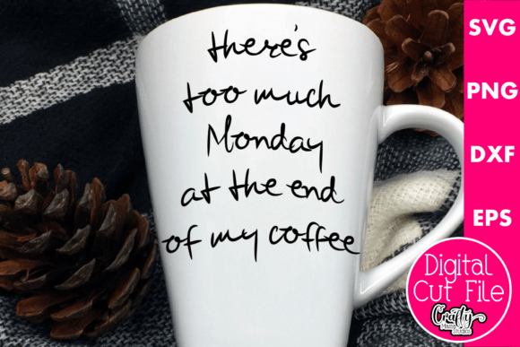 There’s Too Much Monday at the End of My Coffee
